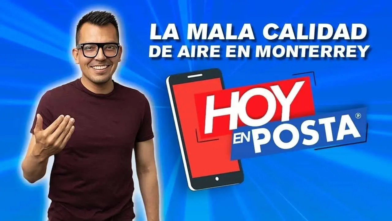 La mala calidad del aire en Monterrey, ese es nuestro tema de Hoy en POSTA