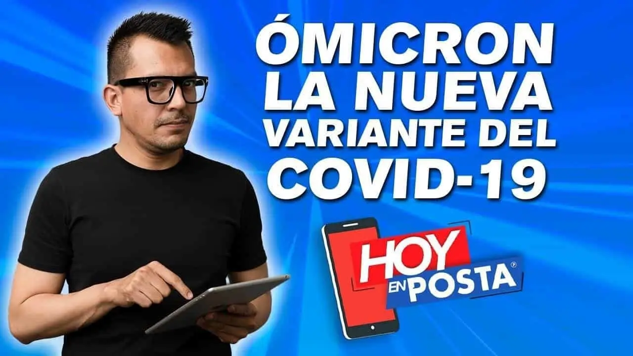 Ómicron, la nueva variante del COVID; esto y más en Hoy en POSTA
