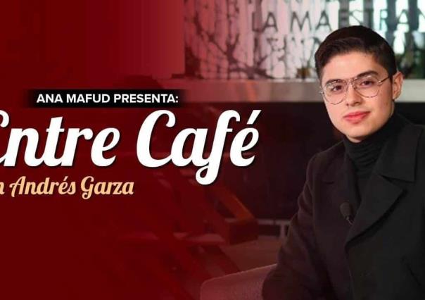 Entre Café con Andrés Garza