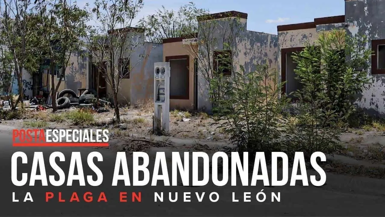 Casas abandonadas, la plaga en Nuevo León