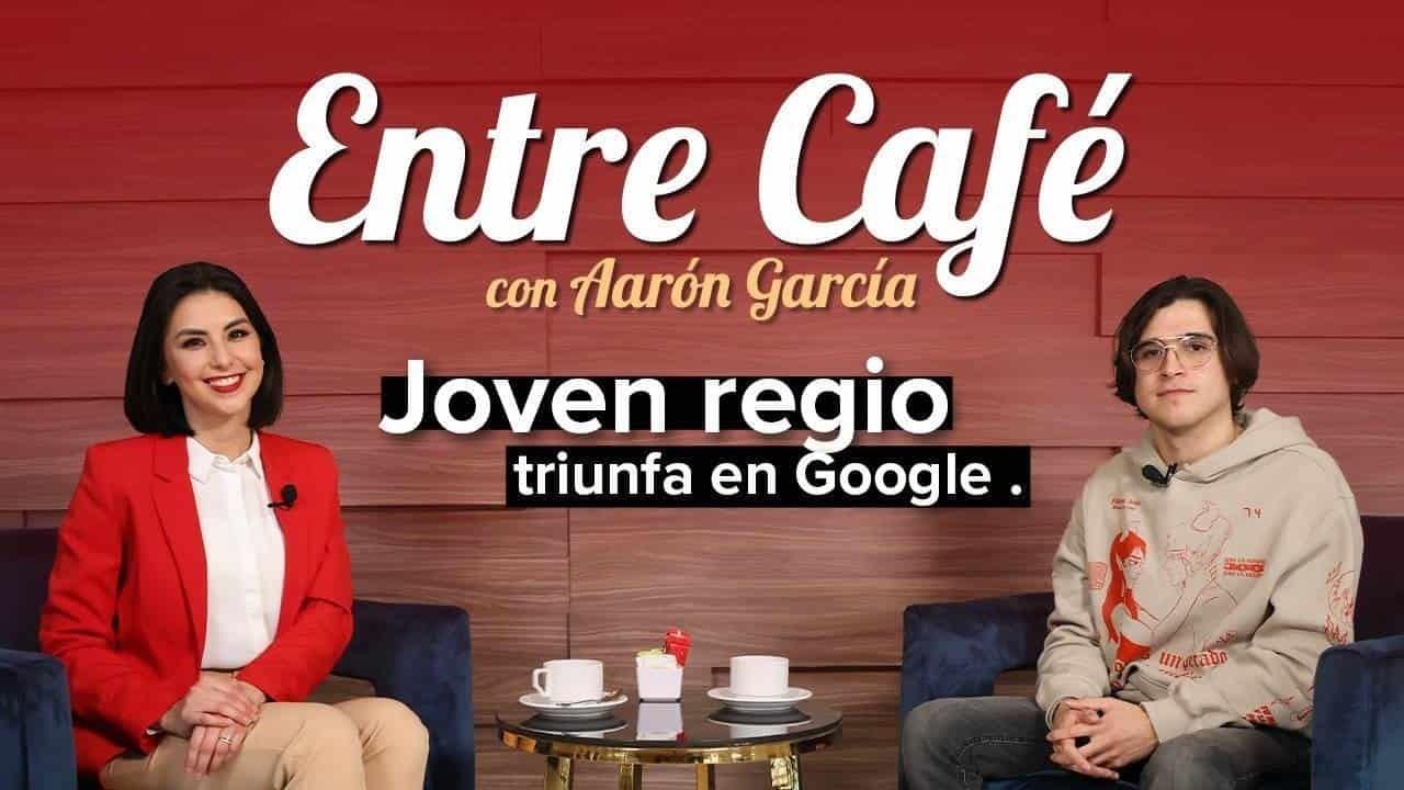 Entre Café: ¡Joven regio triunfa en Google!