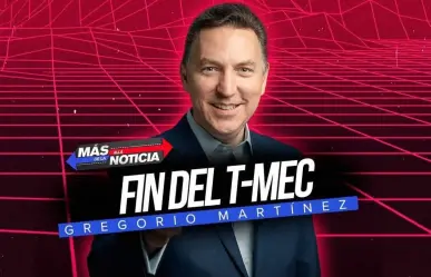 ¿Fin del T-MEC?