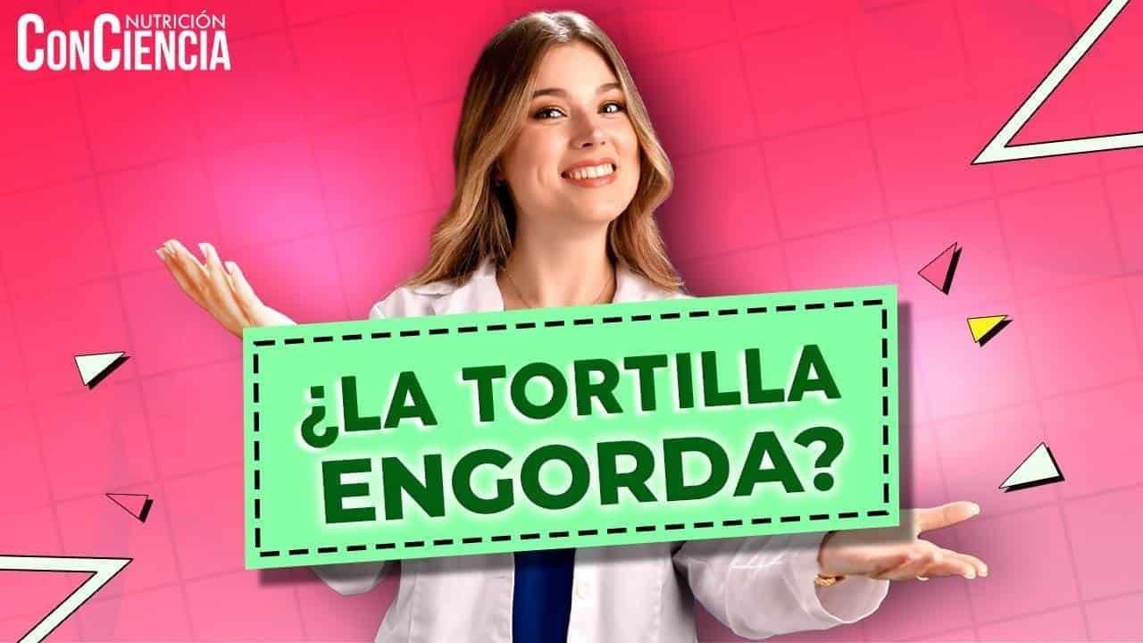 Nutrición ConCiencia: ¿La tortilla engorda?