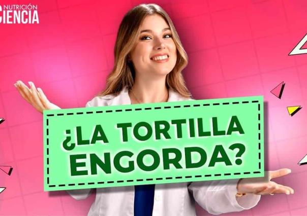 Nutrición ConCiencia: ¿La tortilla engorda?