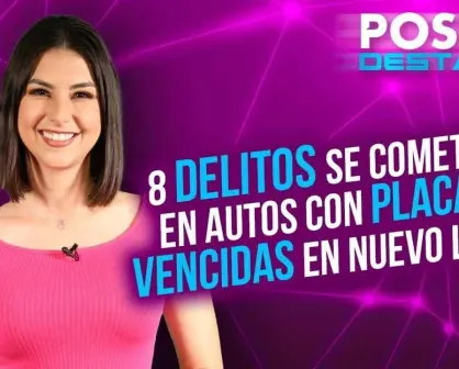 Con placas vencidas, se cometen al menos 8 delitos en autos de Nuevo León