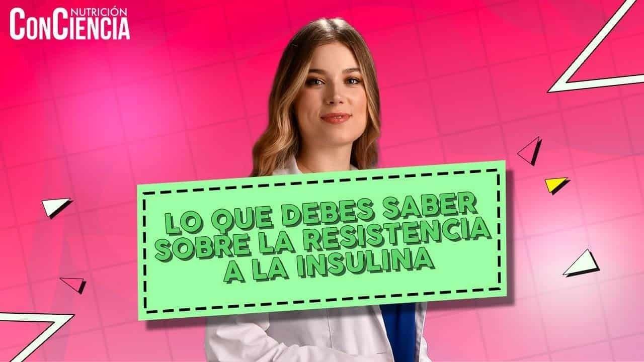 Nutrición ConCiencia: lo que debes saber sobre la resistencia a la insulina