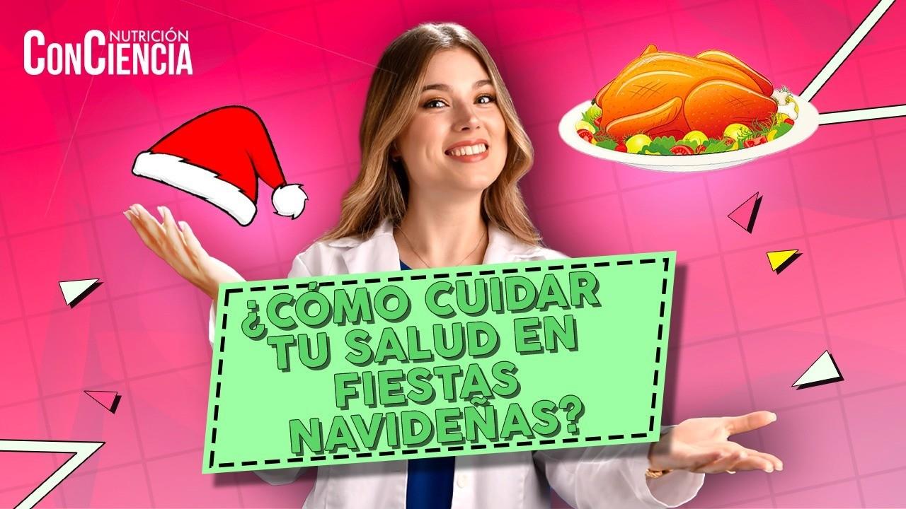 Nutrición ConCiencia: ¿Cómo cuidar tu salud en fiestas navideñas?