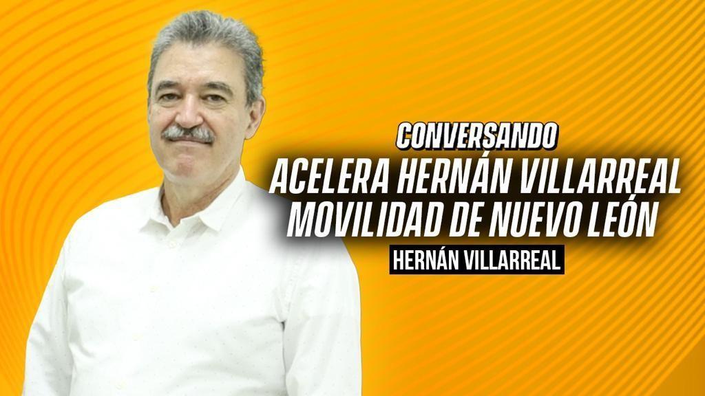 Acelera Hernán Villarreal movilidad de Nuevo León