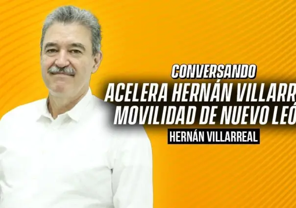 Acelera Hernán Villarreal movilidad de Nuevo León