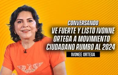 Ve fuerte y listo Ivonne Ortega a Movimiento Ciudadano rumbo al 2024