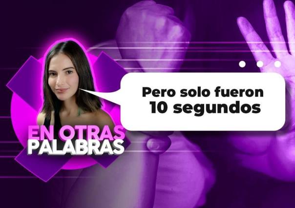 En otras palabras: “Pero solo fueron 10 segundos”