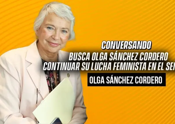Busca Olga Sánchez Cordero continuar su lucha feminista en el Senado