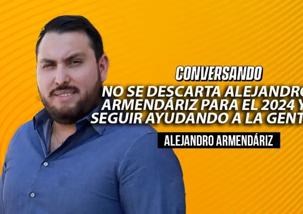 No se descarta Alejandro Armendáriz para el 2024 y seguir ayudando a la gente