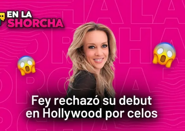 Fey rechazó su debut en Hollywood por celos