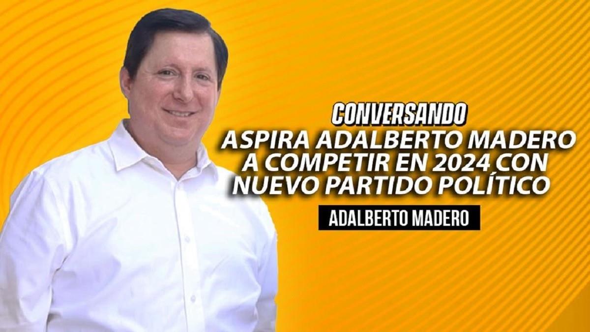 Aspira Adalberto Madero a competir en 2024 con nuevo partido político