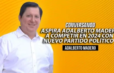 Aspira Adalberto Madero a competir en 2024 con nuevo partido político