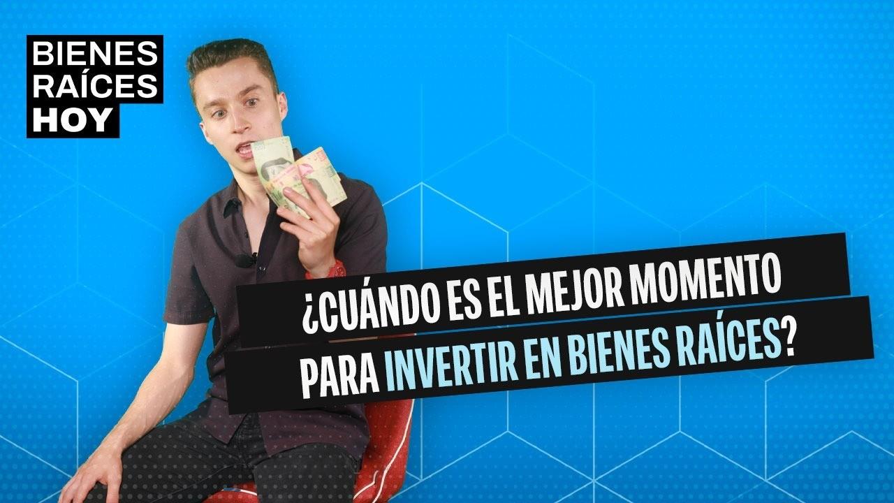 ¿Cuándo es el mejor momento para invertir en bienes raíces?