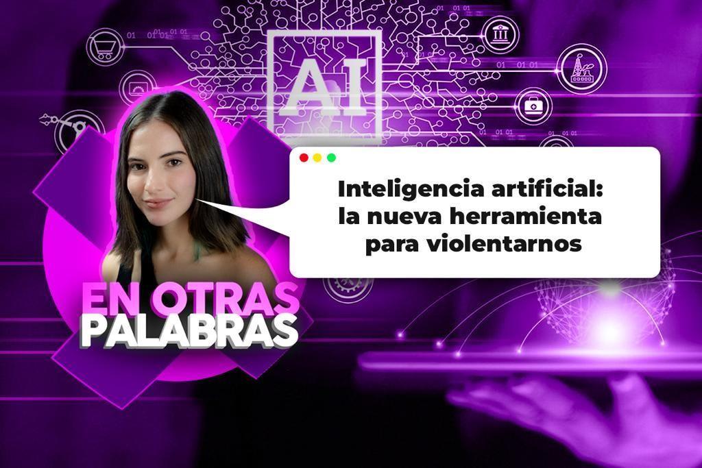 Inteligencia artificial: la nueva herramienta para violentarnos