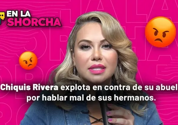 Chiquis Rivera explota en contra de su abuela por hablar mal de sus hermanos