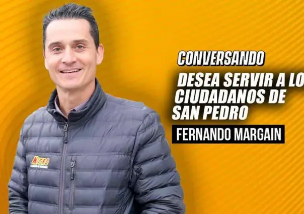 Desea Fernando Margáin servir a los ciudadanos de San Pedro