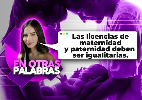 Las licencias de maternidad y paternidad deben ser igualitarias