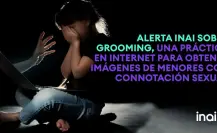 Exhorta INAI aplicar 9 pasos para evitar que menores sean víctimas de grooming