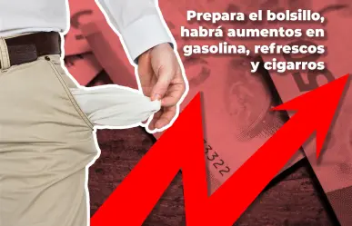 Prepara el bolsillo, habrá aumentos en gasolina, refrescos y cigarros