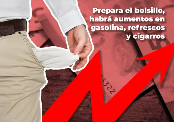 Prepara el bolsillo, habrá aumentos en gasolina, refrescos y cigarros