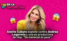 Anette Cuburu explotó contra Andrea Legarreta y ex productora de Hoy