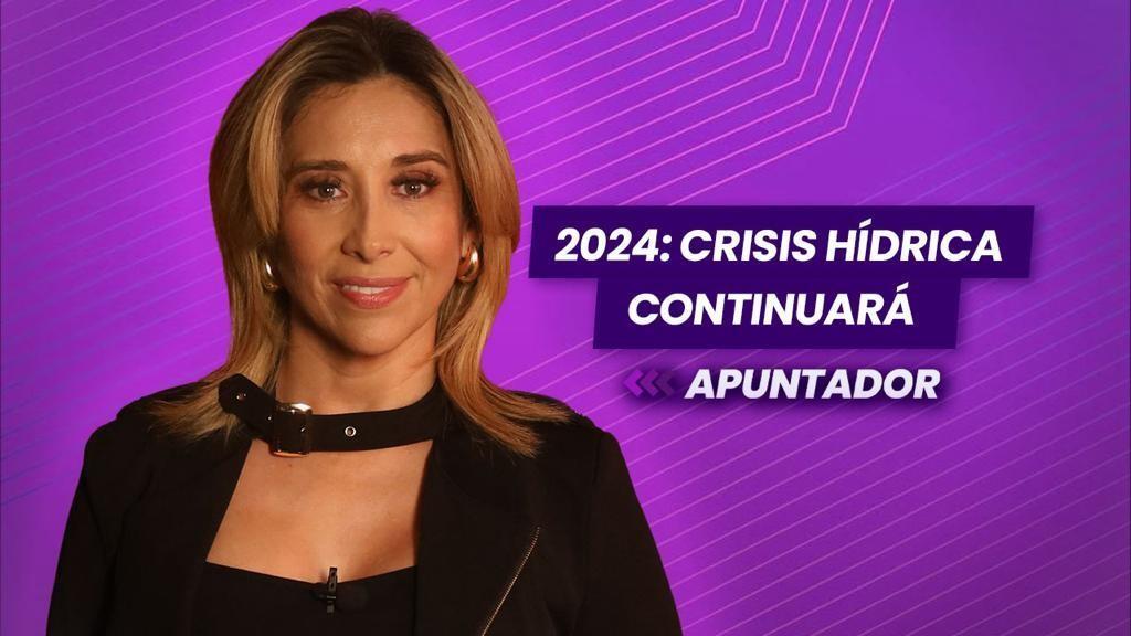 2024: Crisis hídrica continuará