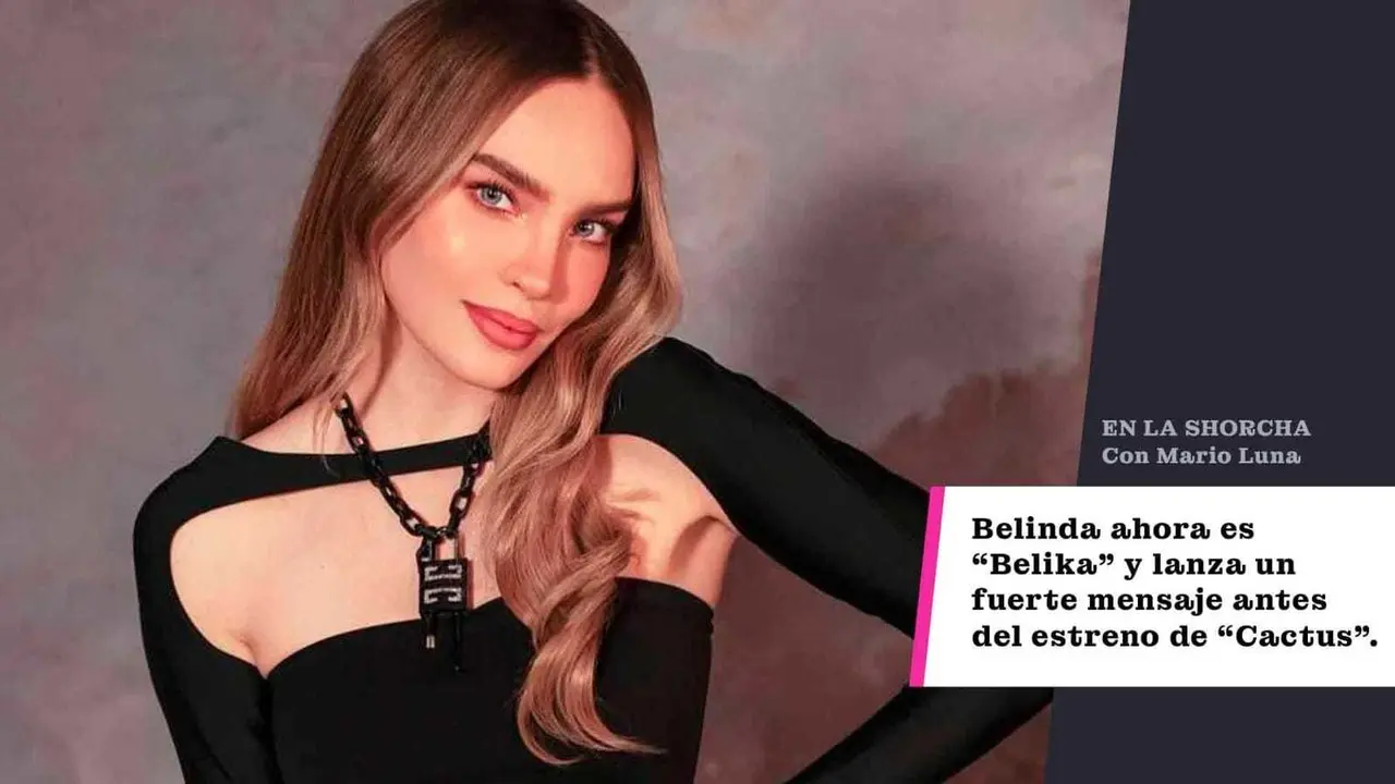 Belinda ahora es “Belika”  lanza un fuerte mensaje antes del estreno de “Cactus