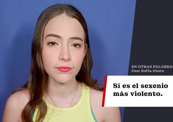 Sí es el sexenio más violento