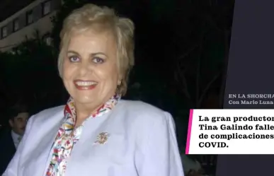 La gran productora Tina Galindo fallece de complicaciones de COVID.