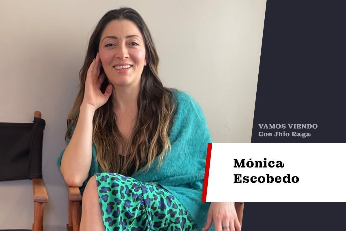 Vamos viendo: Mónica Escobedo