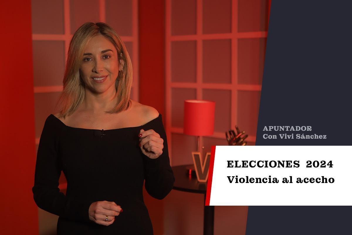 ELECCIONES 2024 violencia al acecho