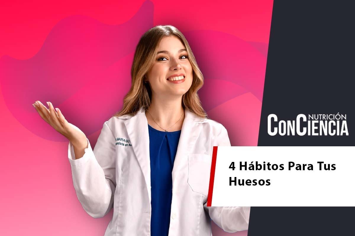 Nutrición ConCiencia: 4 malos hábitos para tus huesos