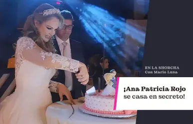 Ana Patricia Rojo se casó en secreto