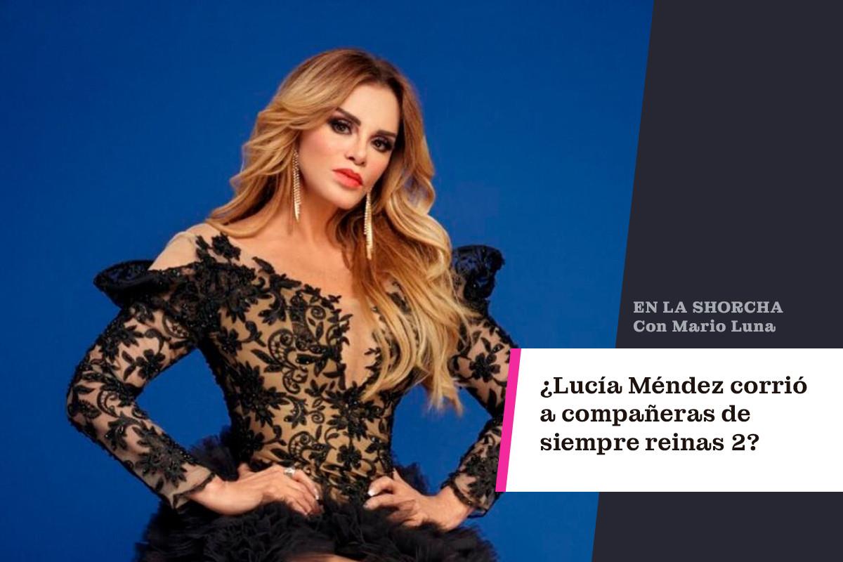 ¿Lucía Méndez corrió a compañeras de siempre reinas 2?