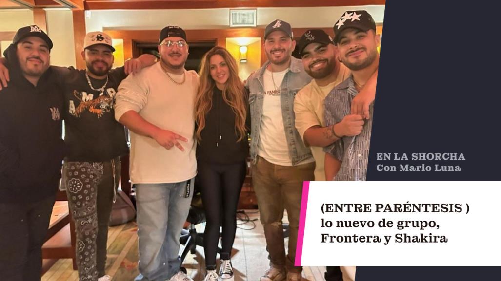 Lo nuevo de grupo Frontera y Shakira.