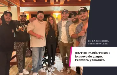 Lo nuevo de grupo Frontera y Shakira.