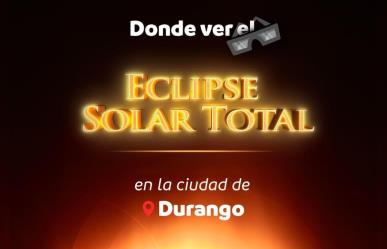 ¿Dónde presenciar el eclipse solar en Durango capital? Te contamos