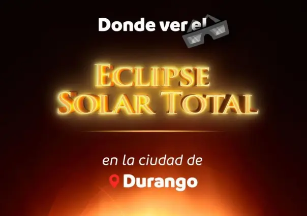 ¿Dónde presenciar el eclipse solar en Durango capital? Te contamos