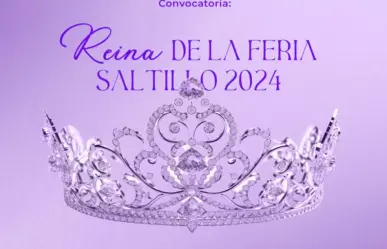 ¿Quieres ser reina de la Feria de Saltillo 2024? Inscripción costará 6 mil pesos