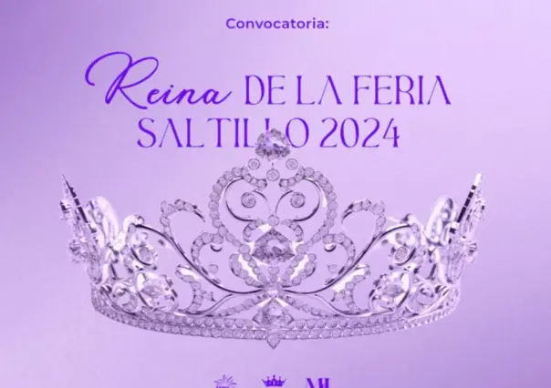 ¿Quieres ser reina de la Feria de Saltillo 2024? Inscripción costará 6 mil pesos