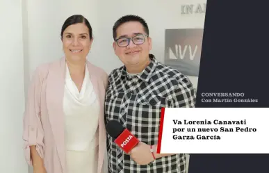 Va Lorenia Canavati por un nuevo San Pedro Garza García