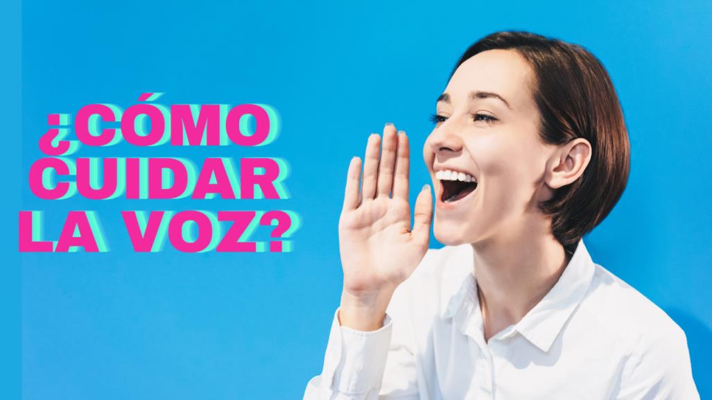 ¿Cómo cuidar la voz? Conmemoración al Día Mundial de la Voz