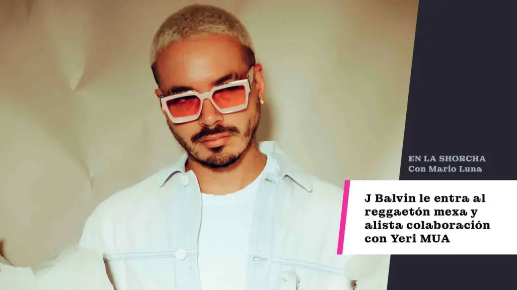 J Balvin le entra al reggaetón mexa y alista colaboración con Yeri MUA