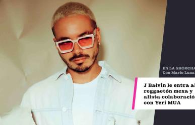 J Balvin le entra al reggaetón mexa y alista colaboración con Yeri MUA