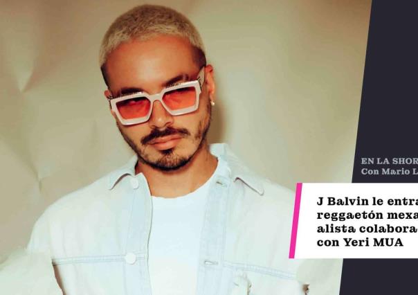 J Balvin le entra al reggaetón mexa y alista colaboración con Yeri MUA