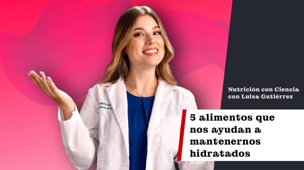 5 alimentos que nos ayudan a mantenernos hidratados